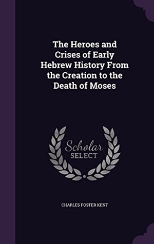 Kent, Charles Foster. The Heroes and Crises of Early Hebrew History From the Creation to the Death of Moses. Touchladybirdlucky Studios, 2016.