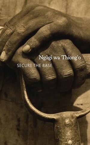 Wa Thiong'O, Ngugi. Secure the Base - Making Africa Visible in the Globe. Seagull Books London Ltd, 2026.