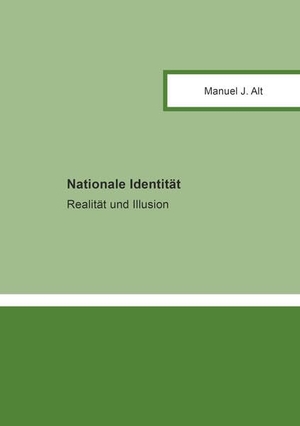 Alt, Manuel J.. Nationale Identität - Realität und Illusion. Shaker Media GmbH, 2026.