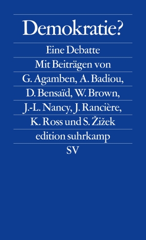 Agamben, Giorgio / Badiou, Alain et al. Demokratie? - Eine Debatte. Suhrkamp Verlag AG, 2012.