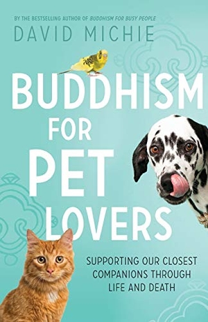 Michie, David. Buddhism for Pet Lovers - Supporting our Closest Companions through Life and Death. Mosaic Reputation Management Pty Ltd, 2017.