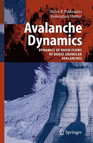 Hutter, Kolumban / S. P. Pudasaini. Avalanche Dynamics - Dynamics of Rapid Flows of Dense Granular Avalanches. Springer Berlin Heidelberg, 2010.