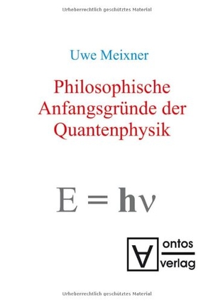 Meixner, Uwe. Philosophische Anfangsgründe der Quantenphysik. De Gruyter, 2008.
