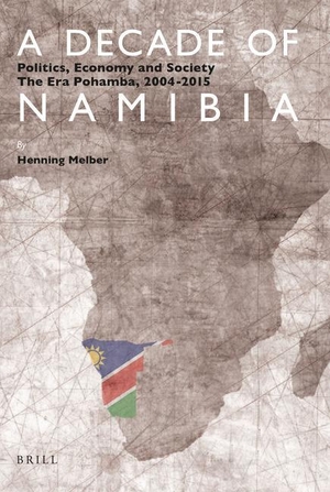 Melber, Henning. A Decade of Namibia: Politics, Economy and Society - The Era Pohamba, 2004-2015. Brill, 2016.