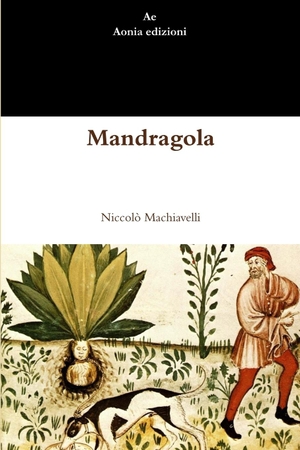 Machiavelli, Niccolò. Mandragola. Lulu.com, 2013.