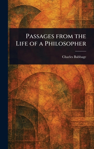 Babbage, Charles. Passages From the Life of a Philosopher. Legare Street Press, 2025.
