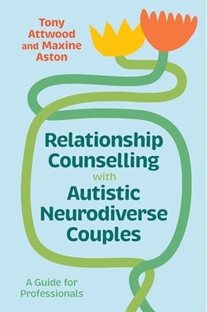 Attwood, Tony / Maxine Aston. Relationship Counselling with Autistic Neurodiverse Couples - A Guide for Professionals. John Murray Business, 2025.
