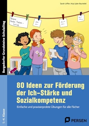 Löffler, Sarah / Anja Lipke-Bauriedel. 80 Ideen zur Förderung der Ich-Stärke & Sozialkompetenz - Einfache & praxiserprobte Übungen für alle Fächer (1. bis 4. Klasse). Persen Verlag i.d. AAP, 2019.