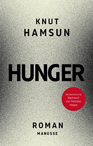 Hamsun, Knut. Hunger - Roman. Neu übersetzt von Ulrich Sonnenberg nach der Erstausgabe von 1890, mit einem Nachwort von Felicitas Hoppe. Manesse Verlag, 2023.