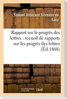 Rapport Sur Le Progrès Des Lettres, Recueil de Rapports Sur Les Progrès Des Lettres Et Des Sciences