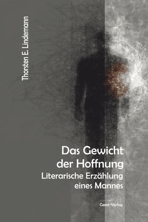 Lindemann, Thorsten E.. Das Gewicht der Hoffnung - Literarische Erzählung eines Mannes. Geest-Verlag GmbH, 2026.