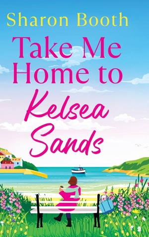 Booth, Sharon. Take Me Home to Kelsea Sands. Boldwood Books Ltd, 2026.