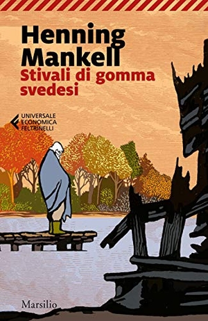 Mankell, Henning. Stivali di gomma svedesi. Marsilio, 2020.