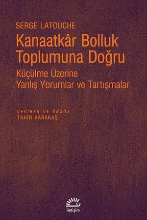 Latouche, Serge. Kanaatkar Bolluk Toplumuna Dogru. Iletisim Yayinlari, 2018.
