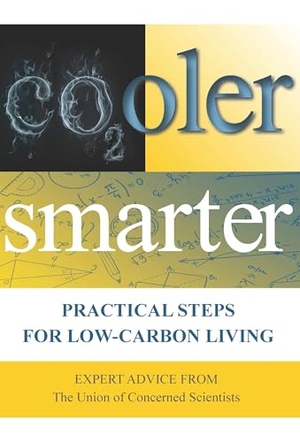 The Union of Concerned Scientists / Friedman, David et al. Cooler Smarter - Practical Steps for Low-Carbon Living: Expert Advice from the Union of Concerned Scientists. Princeton University Press, 2012.