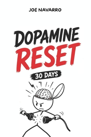 Navarro, Joe. Dopamine Reset - The 30-Day Protocol to Hack Your Brain and Take Back Control of Your Life: focus, self discipline, dopamine overload, brain reset. Independently published, 2026.