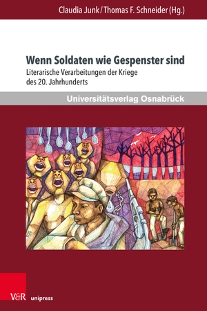 Junk, Claudia / Thomas F. Schneider (Hrsg.). Wenn Soldaten wie Gespenster sind - Literarische Verarbeitungen der Kriege des 20. Jahrhunderts. V & R Unipress GmbH, 2021.