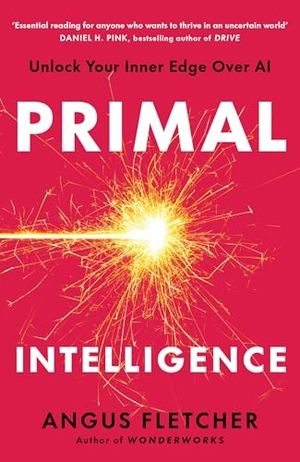 Fletcher, Angus. Primal Intelligence - Unlock Your Inner Edge Over AI. Headline, 2026.