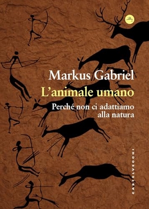 Gabriel, Markus. L' animale umano. Perché non ci adattiamo alla natura. Castelvecchi, 2026.