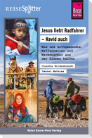 Reise Know-How ReiseSplitter: Jesus liebt Radfahrer - Navid auch. Wie uns Gottgesandte, Waffennarren und Warmduscher aus der Klemme halfen