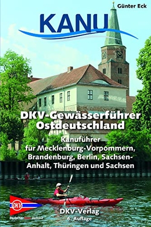 Eck, Günter. DKV-Gewässerführer für Ostdeutschland - Kanuführer für Mecklenburg-Vorpommern, Brandenburg, Berlin, Sachsen-Anhalt, Thüringen und Sachsen. Deutscher Kanuverband, 2021.