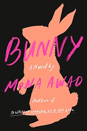 Awad, Mona. Bunny - A Novel. Penguin LLC  US, 2019.