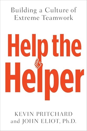 Pritchard, Kevin / John Eliot. Help the Helper - Building a Culture of Extreme Teamwork. Penguin Publishing Group, 2012.