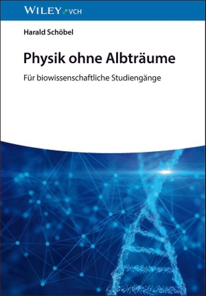 Schöbel, Harald. Physik ohne Albträume - Für biowissenschaftliche Studiengänge. Wiley-VCH GmbH, 2026.