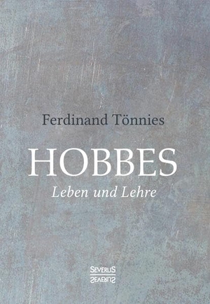 Tönnies, Ferdinand. Hobbes - Leben und Lehre. Severus, 2021.