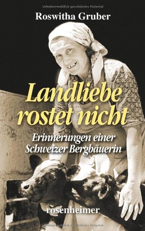 Gruber, Roswitha. Landliebe rostet nicht - Erinnerungen einer Schweizer Bergbäuerin. Rosenheimer Verlagshaus, 2014.