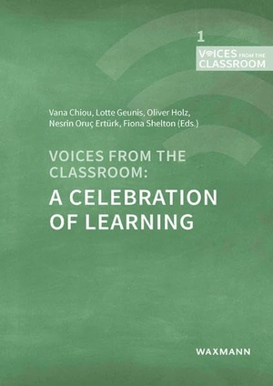 Chiou, Vana / Lotte Geunis et al (Hrsg.). Voices from the Classroom: A Celebration of Learning. Waxmann Verlag GmbH, 2021.