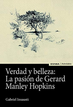 Insausti, Gabriel. Verdad y belleza : la pasión de Gerard Manley Hopkins. EUNSA. EDICIONES UNIVERSIDAD DE NAVARRA, S.A., 2019.
