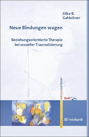 Gahleitner, Silke B. Neue Bindungen wagen - Beziehungsorientierte Therapie bei sexueller Traumatisierung. Reinhardt Ernst, 2005.
