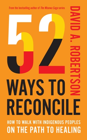 Robertson, David A. 52 Ways to Reconcile - How to Walk with Indigenous Peoples on the Path to Healing. McClelland & Stewart, 2025.