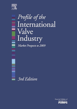 Weaver, Richard / Weaver, Graham et al. Profile of the International Valve Industry - Market Prospects to 2009. Elsevier BV, 2004.