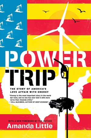 Little, Amanda. Power Trip - The Story of America's Love Affair with Energy. Harper Perennial, 2019.