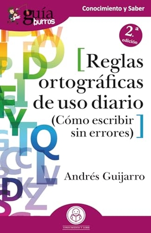 Guijarro Araque, Andrés. Reglas ortográficas de uso diario : cómo escribir sin errores. Editatum, 2021.