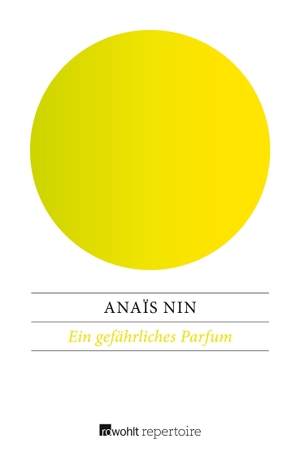Nin, Anaïs. Ein gefährliches Parfum - Die frühen Erzählungen. Rowohlt Taschenbuch Verlag, 2016.