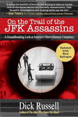 Russell, Dick. On the Trail of the JFK Assassins - A Groundbreaking Look at America's Most Infamous Conspiracy. Skyhorse Publishing, 2023.