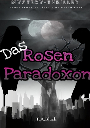 Black, T. A.. Das Rosen-Paradoxon - Jedes Leben erzählt eine Geschichte. Books on Demand, 2022.