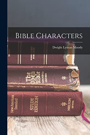 Moody, Dwight Lyman. Bible Characters. Creative Media Partners, LLC, 2022.