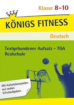 Grosser-Glosowitz, Anita / Kapfer, Marion et al. Königs Fitness: Textgebundener Aufsatz - TGA - Klasse 8-10 - Realschule - Deutsch - In vier Schritten sicher im TGA. Klett Lerntraining, 2024.