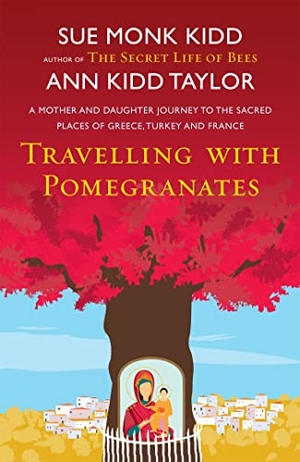 Taylor, Ann Kidd / Sue Monk Kidd. Travelling with Pomegranates. Headline Publishing Group, 2011.