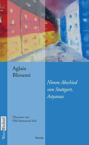 Blioumi, Aglaia. Nimm Abschied von Stuttgart, Astyanax. Thelem Universitätsverlag, 2026.