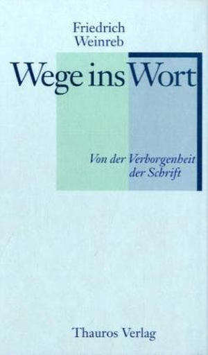 Weinreb, Friedrich. Wege ins Wort - Von der Verborgenheit der Schrift. Weinreb, Friedrich Verlag, 1992.
