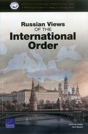 Radin, Andrew / Clint Reach. Russian Views of the International Order. RAND Corporation, 2017.