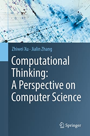 Zhang, Jialin / Zhiwei Xu. Computational Thinking: A Perspective on Computer Science. Springer Nature Singapore, 2021.