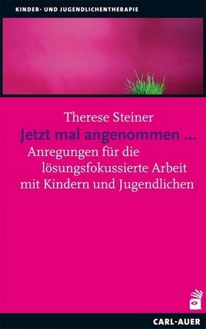 Steiner, Therese. Jetzt mal angenommen... - Anregungen für die lösungsfokussierte Arbeit mit Kindern und Jugendlichen. Auer-System-Verlag, Carl, 2023.