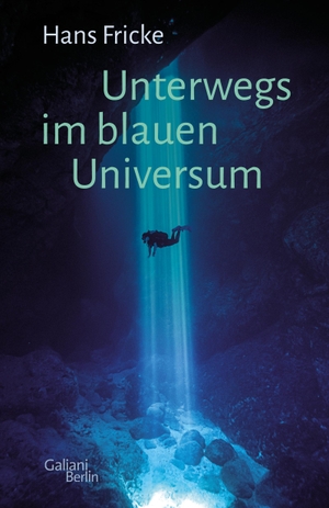 Fricke, Hans. Unterwegs im blauen Universum. Galiani, Verlag, 2020.