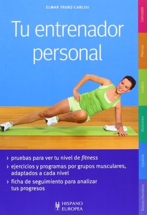 Trunz-Carlisi, Elmar. Tu entrenador personal. Editorial Hispano Europea S.A., 2013.